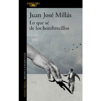 Lo Que Sé de Los Hombrecillos / What I Know of the Little Men - by  Juan José Millás (Paperback)