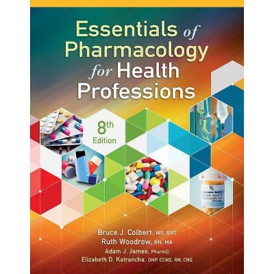 Essentials of Pharmacology for Health Professions - 8th Edition by  Bruce Colbert & Ruth Woodrow (Paperback)