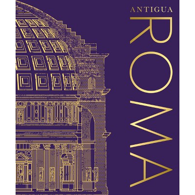 Antigua Roma (Ancient Rome) - by  DK (Hardcover)