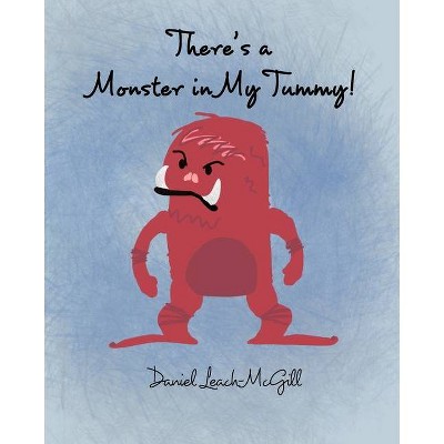 There's a Monster in My Tummy - by  Daniel Leach-McGill (Paperback)