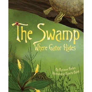 The Swamp Where Gator Hides - by  Marianne Berkes (Paperback) - 1 of 1