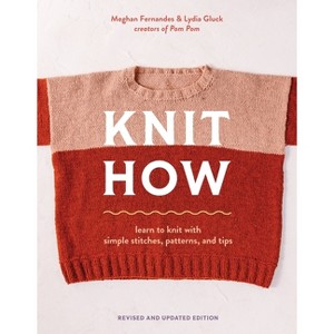 Knit How (Revised and Updated Edition) - by  Meghan Fernandes & Lydia Gluck (Paperback) - 1 of 1