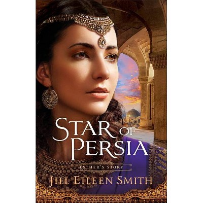 Star of Persia - by  Jill Eileen Smith (Paperback)