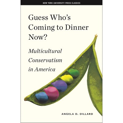 Guess Who's Coming to Dinner Now? - (American History and Culture) by  Angela D Dillard (Hardcover)