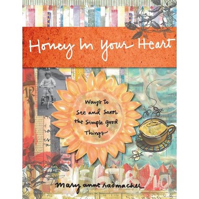 Honey in Your Heart - by  Mary Anne Radmacher (Hardcover)