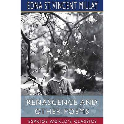 Renascence and Other Poems (Esprios Classics) - by  Edna St Vincent Millay (Paperback)