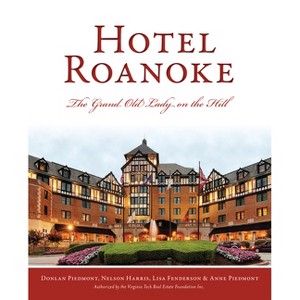 Hotel Roanoke - (Landmarks) by  Donlan Piedmont & Nelson Harris & Lisa Fenderson & Anne Piedmont (Paperback) - 1 of 1