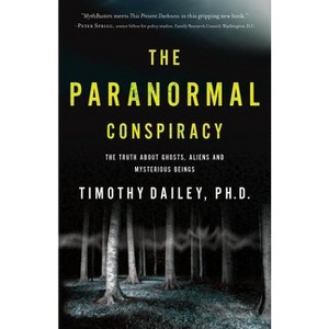 The Paranormal Conspiracy - by  Timothy Ph D Dailey (Paperback) - 1 of 1