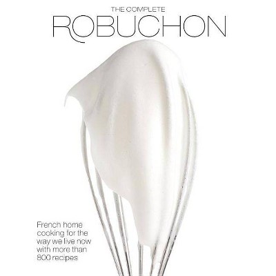 The Complete Robuchon - by  Joel Robuchon (Hardcover)