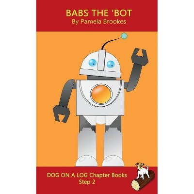 Babs The 'Bot Chapter Book - (Dog on a Log Chapter Books) by  Pamela Brookes (Paperback)