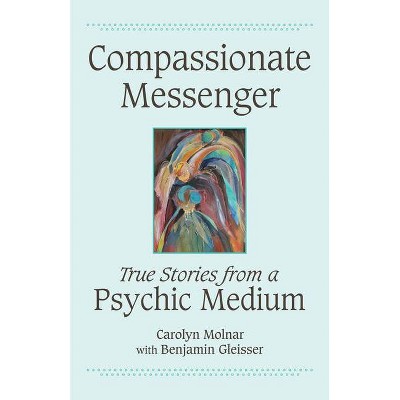 Compassionate Messenger - by  Carolyn Molnar (Paperback)