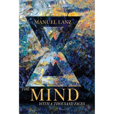 The Mind with a Thousand Faces - by  Manuel Lanz (Hardcover)