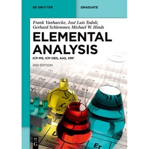 Elemental Analysis - (De Gruyter Textbook) 2nd Edition by  Frank Vanhaecke & José Luis Todolí & Gerhard Schlemmer & Michael W Hinds (Paperback) - 1 of 1