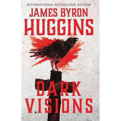 Dark Visions - by  James Byron Huggins (Paperback)