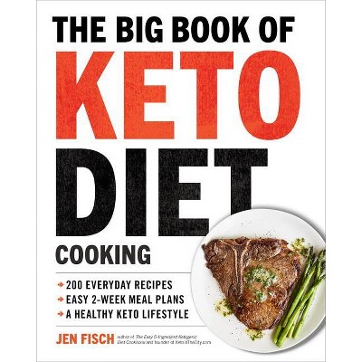 The Big Book of Ketogenic Diet Cooking - by  Jen Fisch (Paperback)