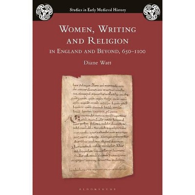 Women, Writing and Religion in England and Beyond, 650-1100 - (Studies in Early Medieval History) by  Diane Watt (Paperback)