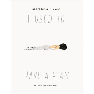 I Used to Have a Plan - by  Alessandra Olanow (Hardcover)