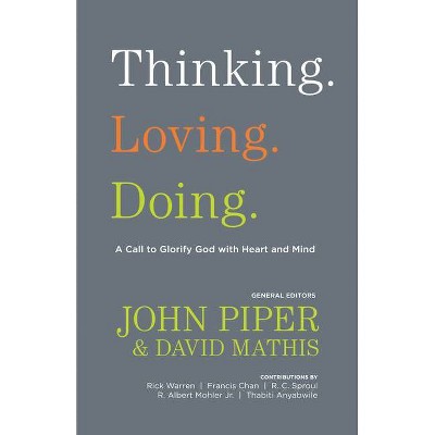 Thinking. Loving. Doing. - by  John Piper & David Mathis (Paperback)