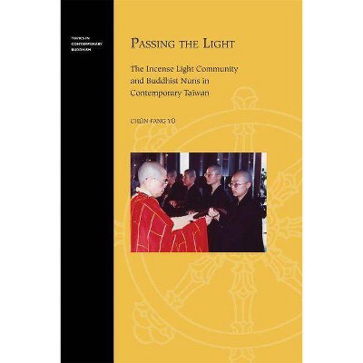 Passing the Light - (Topics in Contemporary Buddhism) by  Chün-Fang Yü (Hardcover)