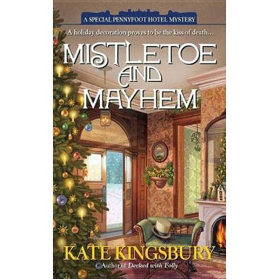 Mistletoe and Mayhem - (Special Pennyfoot Hotel Myst) by  Kate Kingsbury (Paperback)