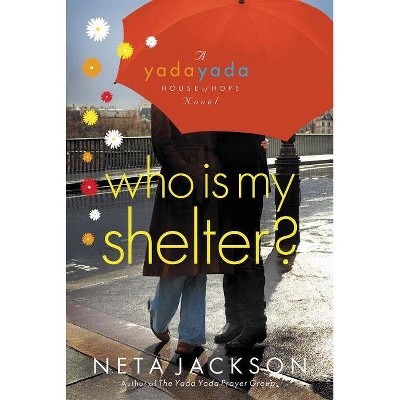 Who Is My Shelter? - (Yada Yada House of Hope Novel) by  Neta Jackson (Paperback)