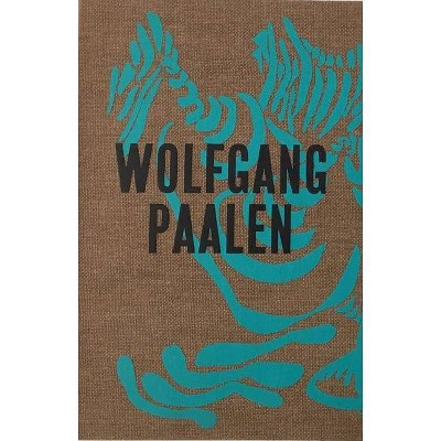 Wolfgang Paalen: Surrealist in Paris and Mexico - by  Stella Rollig & Andreas Neufert & Franz Smola (Hardcover)