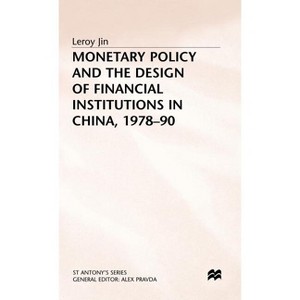 Monetary Policy and the Design of Financial Institutions in China,1978-90 - (St Antony's) by  S Jin (Hardcover) - 1 of 1