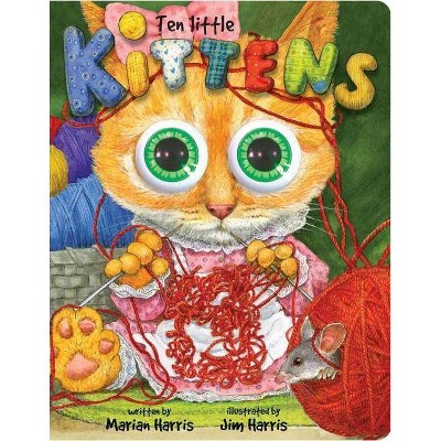 Ten Little Kittens - (Eyeball Animation) by  Jim Harris & Marian Harris (Board Book)