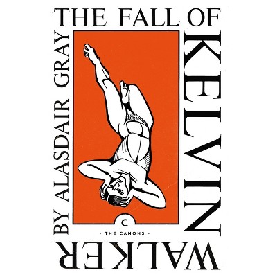 The Fall of Kelvin Walker - (Canons) by  Alasdair Gray (Paperback)