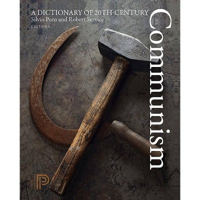 A Dictionary of 20th-Century Communism - by  Silvio Pons & Robert Service (Paperback)