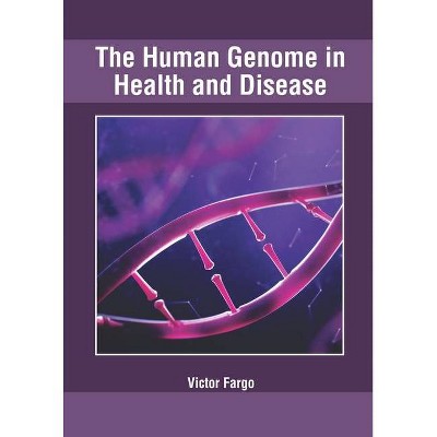 The Human Genome in Health and Disease - by  Victor Fargo (Hardcover)