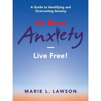 No More Anxiety-Live Free! - by  Marie L Lawson (Paperback)