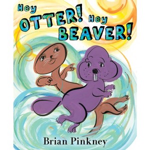Hey Otter! Hey Beaver! - by  Brian Pinkney (Hardcover) - 1 of 1