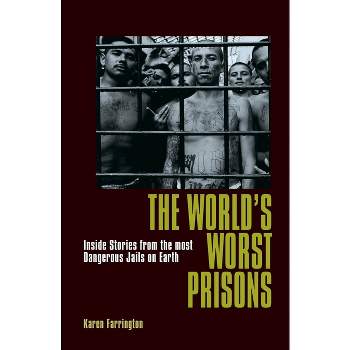 The World's Worst Prisons - by  Karen Farrington (Paperback)