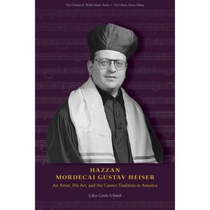 Hazzan Mordecai Gustav Heiser - (Charles K. Wolfe Music) by  Gilya Gerda Schmidt (Hardcover) - 1 of 1