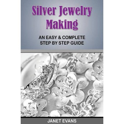 Silver Jewelry Making - by  Janet Evans (Paperback)