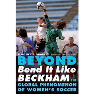 Beyond Bend It Like Beckham - by  Timothy F Grainey (Paperback) - 1 of 1