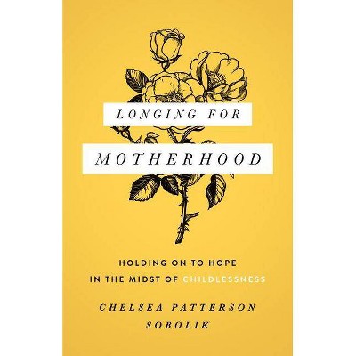 Longing for Motherhood - by  Chelsea Patterson Sobolik (Paperback)