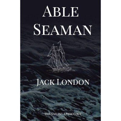 Able Seaman - by  Jack London (Paperback)