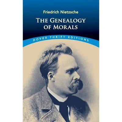 The Genealogy of Morals - (Dover Thrift Editions) by  Friedrich Wilhelm Nietzsche (Paperback)