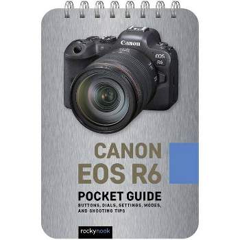 Canon EOS R6: Pocket Guide - (Pocket Guide Series for Photographers) by  Rocky Nook (Spiral Bound)