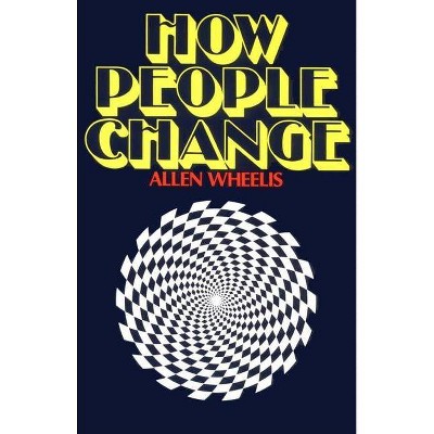 How People Change - by  Allen Wheelis (Paperback)