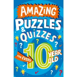 Amazing Puzzles and Quizzes for Every 10 Year Old - (Amazing Puzzles and Quizzes for Every Kid) by  Clive Gifford (Paperback)