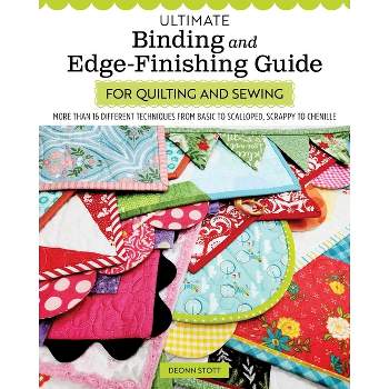 Ultimate Binding and Edge-Finishing Guide for Quilting and Sewing - by  Deonn Stott (Paperback)