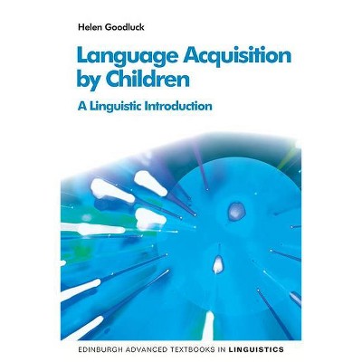 Language Acquisition by Children - (Edinburgh Advanced Textbooks in Linguistics) by  Helen Goodluck (Paperback)