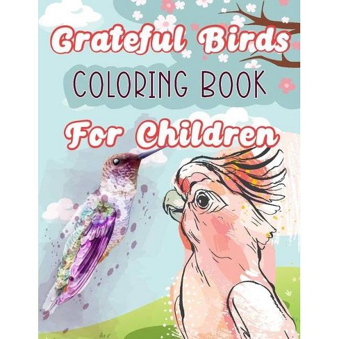 Grateful Birds Coloring Book For Children By Zera Garner Paperback Target