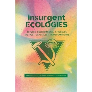 Insurgent Ecologies - by  Undisciplined Environments Collective (Paperback) - 1 of 1