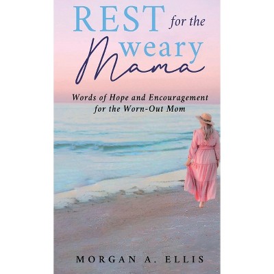 Rest for the Weary Mama - by Morgan A Ellis
