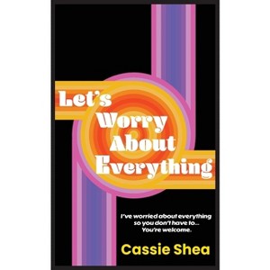 Let's Worry About Everything - by  Cassie Shea (Paperback) - 1 of 1