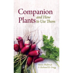 Companion Plants and How to Use Them - by  Helen Philbrick & Richard B Gregg (Paperback) - 1 of 1
